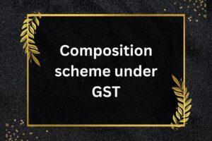 Composition scheme under GST